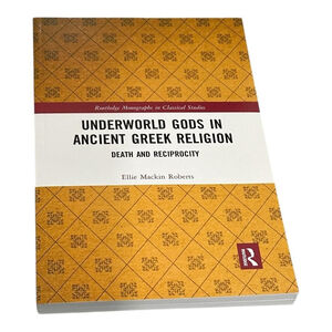 Underworld Gods In Ancient Greek Religion Death & Reciprocity Routledge PB